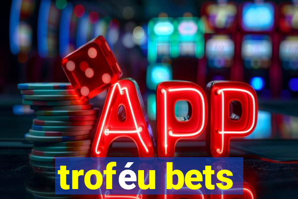 troféu bets